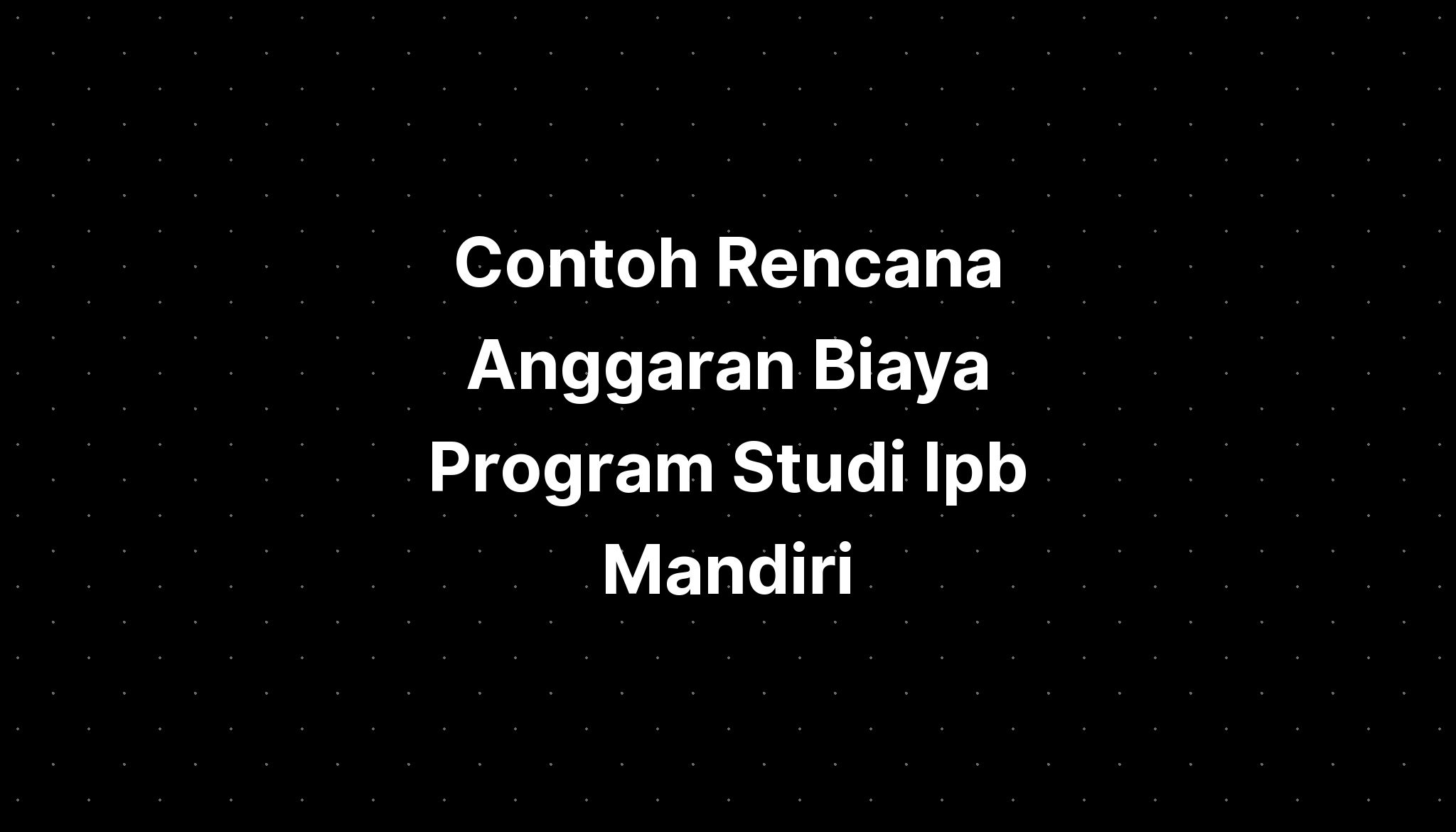 Contoh Rencana Anggaran Biaya Program Studi Ipb Mandiri - IMAGESEE